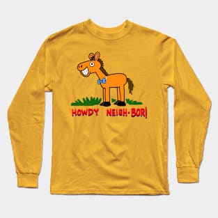 Howdy Neighbor! Long Sleeve T-Shirt